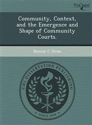 Community, Context, and the Emergence and Shape of Community Courts.,1244660523,9781244660526