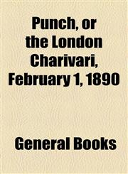 Punch, or the London Charivari, February 1, 1890,1153767112,9781153767118