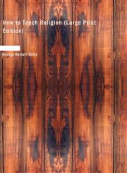 How to Teach Religion (Large Print Edition),1437525946,9781437525946