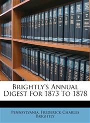 Brightly's Annual Digest For 1873 To 1878,1173319549,9781173319540