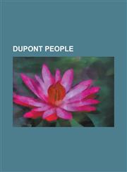 DuPont People Anthony Joseph Arduengo III, Benjamin Hsiao, Chadwick A. Tolman, Charles J. Pedersen, Charles Marstiller Vest, Charles,1230821457,9781230821450