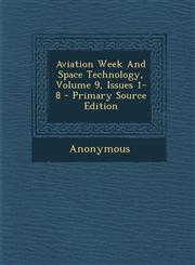 Aviation Week And Space Technology, Volume 9, Issues 1-8 - Primary Source Edition,129304587X,9781293045879