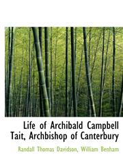 Life of Archibald Campbell Tait, Archbishop of Canterbury,1116821273,9781116821277