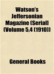 Watson's Jeffersonian Magazine (Serial] (Volume 5,4 (1910)),1153207044,9781153207041