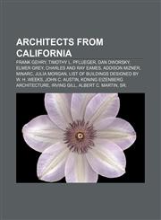 Architects from California Frank Gehry, Timothy L. Pflueger, Dan Dworsky, Elmer Grey, Charles and Ray Eames, Addison Mizner, Minarc,1233068571,9781233068579