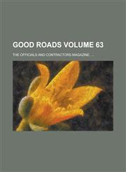 Good Roads; The Officials and Contractors Magazine. ... Volume 63,123413912X,9781234139124