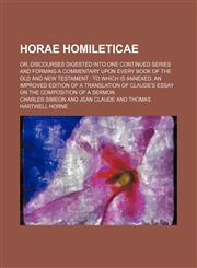 Horae Homileticae (Volume 9); Or, Discourses Digested Into One Continued Series and Forming a Commentary Upon Every Book of the Old and New Testament to Which Is Annexed, an Improved Edition of a Translation of Claude's Essay on the Composition of a Sermo,1150351098,9781150351099