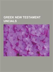Greek New Testament Uncials Codex Sinaiticus, Uncial Script, Codex Vaticanus, List of New Testament Uncials, Codex Bezae, Codex Alexandrinus, Diff,1230534946,9781230534947