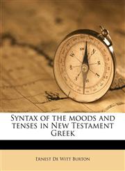 Syntax of the moods and tenses in New Testament Greek,1171796056,9781171796053