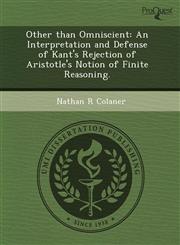 Other than Omniscient An Interpretation and Defense of Kant's Rejection of Aristotle's Notion of Finite Reasoning.,1243564482,9781243564481
