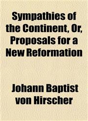Sympathies of the Continent, Or, Proposals for a New Reformation,1151329134,9781151329134