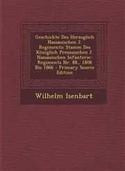 Geschichte Des Herzoglich Nassauischen 2. Regiments Stamm Des Koniglich Preussischen 2. Nassauischen Infanterie-Regiments NR. 88., 1808 Bis 1866 - Pr,1293747076,9781293747070