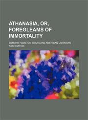 Athanasia, Or, Foregleams of Immortality,1151111341,9781151111340