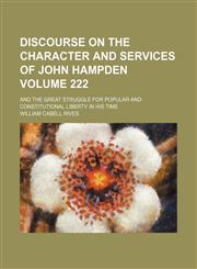 Discourse on the character and services of John Hampden; and the great struggle for popular and constitutional liberty in his time Volume 222,1154564258,9781154564259