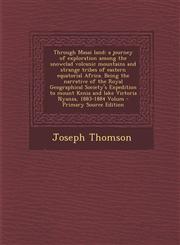 Through Masai land a journey of exploration among the snowclad volcanic mountains and strange tribes of eastern equatorial Africa. Being the narrative of the Royal Geographical Society's Expedition to mount Kenia and lake Victoria Nyanza, 1883-1884 Volum,129581241X,9781295812417
