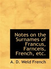 Notes on the Surnames of Francus, Farnceis, French, etc.,1117655555,9781117655550