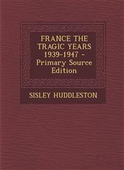 FRANCE THE TRAGIC YEARS 1939-1947 - Primary Source Edition,1295037092,9781295037094