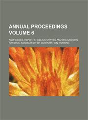 Annual proceedings; Addresses, reports, bibliographies and discussions Volume 6,123665479X,9781236654793