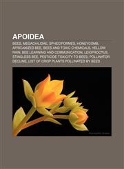 Apoidea Bees, Megachilidae, Spheciformes, Honeycomb, Africanized bee, Bees and toxic chemicals, Yellow rain, Bee learning and communication,1156394260,9781156394267