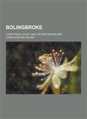 Bolingbroke; A Historical Study; And Voltaire in England,1230340912,9781230340913