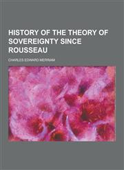 History of the Theory of Sovereignty Since Rousseau,1230368787,9781230368788
