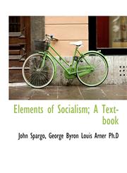 Elements of Socialism; A Text-book,1115184105,9781115184106