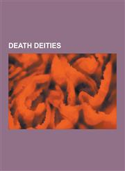Death Deities Death Goddesses, Death Gods, Mercury, Freyja, Horned God, Anubis, Proserpina, Osiris, the Morrigan, Huitzilopochtli, H,1230565116,9781230565118