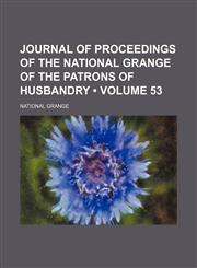 Journal of Proceedings of the National Grange of the Patrons of Husbandry (Volume 53),1154308014,9781154308013
