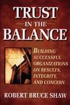 Trust in the Balance Building Successful Organizations on Results, Integrity, and Concern 1st Edition,0787902861,9780787902865