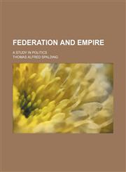 Federation and empire; a study in politics,1151021229,9781151021229