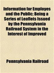 Information for Employes and the Public; Being a Series of Leaflets Issued by the Pennsylvania Railroad System in the Interest of Improved,1152968343,9781152968349