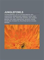 Junglefowls Chicken breeds, List of chicken breeds, Red Junglefowl, Barnevelder, Sebright, Silkie, Grey Junglefowl, Asil, Araucana, Serama,1156512417,9781156512418