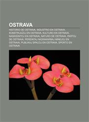 Ostrava Historio de Ostrava, Industrio en Ostrava, Konstruaĵoj en Ostrava, Kulturo en Ostrava, Naskiĝintoj en Ostrava, Naturo de Ostrava, Partoj de Ostrava, Pereintaj nigrakarbaj minejoj en Ostrava, Publikaj spacoj en Ostrava, Sporto en Ostrava,123333641X,9781233336418