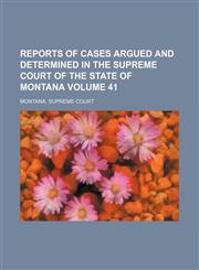Reports of cases argued and determined in the Supreme Court of the state of Montana  Volume 41,1153954613,9781153954617
