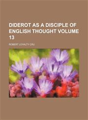 Diderot as a disciple of English thought Volume 13,1150660260,9781150660269