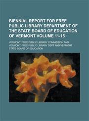 Biennial Report for Free Public Library Department of the State Board of Education of Vermont Volume 11-15,1230087907,9781230087900