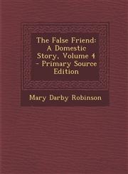 False Friend A Domestic Story, Volume 4 Vol. 4,1287446493,9781287446491