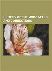 History of the McDowells and Connections,1230314261,9781230314266
