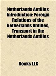 Netherlands Antilles Introduction Foreign Relations of the Netherlands Antilles, Transport in the Netherlands Antilles,1157695957,9781157695950