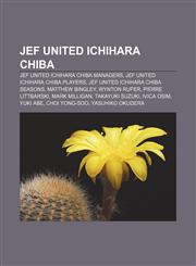 JEF United Ichihara Chiba JEF United Ichihara Chiba managers, JEF United Ichihara Chiba players, JEF United Ichihara Chiba seasons,1157860451,9781157860457