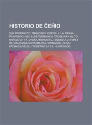 Historio de Ĉeĥio Dua mondmilito, Francisko Jozefo la 1-a, Praga printempo 1968, Sudetgermanoj, Tridekjara milito, Karolo la 1-a, Orlikaj murdistoj, Bolko la 2-a Mały, Ĉeĥoslovakaj antaŭmilitaj fortikaĵoj, Ĉeĥaj kronadjuveloj,1232961868,9781232961864