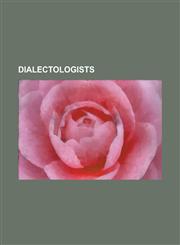 Dialectologists Aleksandar Teodorov-Balan, Anton Wilhelm Von Zuccalmaglio, Arnold Zwicky, Blagoy Shklifov, Byambyn Rinchen, Cao Zhiyun,123079395X,9781230793955