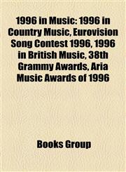 1996 in Music 1996 in Country Music, Eurovision Song Contest 1996, 1996 in British Music, 38th Grammy Awards, Aria Music Awards of 1996,1157628281,9781157628286