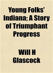 Young Folks' Indiana; A Story of Triumphant Progress,1153222574,9781153222570