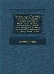 Edmond Hawes of Yarmouth, Massachusetts An Emigrant to America in 1635, His Ancestors, Including the Allied Families of Brome, Colles, Greswold, Porter, Rody, Shirley and Whitfield; and Some of His Descendants - Primary Source Edition,1295780186,9781295780181