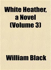White Heather, a Novel (Volume 3),1152115456,9781152115453