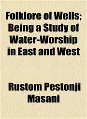 Folklore of Wells; Being a Study of Water-Worship in East and West,1154937569,9781154937565