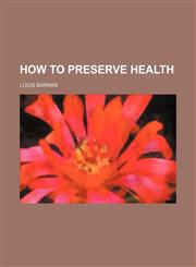How to Preserve Health,1150068191,9781150068195