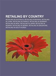 Retailing by country Retailing in Australia, Retailing in Bahrain, Retailing in China, Retailing in France, Retailing in Germany,1157928099,9781157928096