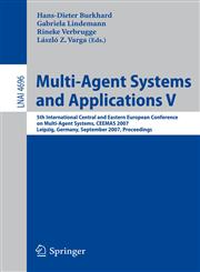 Multi-Agent Systems and Applications V 5th International Central and Eastern European Conference on Multi-Agent Systems, CEEMAS 2007, Leipzig, Germany, September 25-27, 2007, Proceedings,3540752536,9783540752530